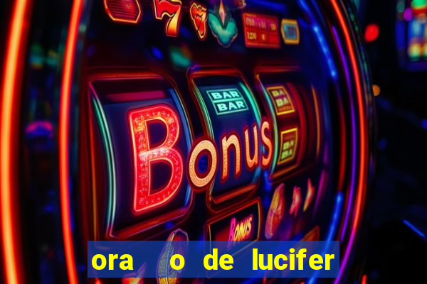 ora  o de lucifer para ganhar na mega sena